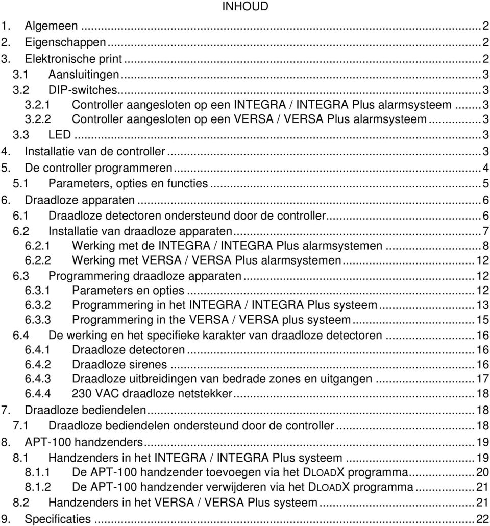 1 Draadloze detectoren ondersteund door de controller... 6 6.2 Installatie van draadloze apparaten... 7 6.2.1 Werking met de INTEGRA / INTEGRA Plus alarmsystemen... 8 6.2.2 Werking met VERSA / VERSA Plus alarmsystemen.