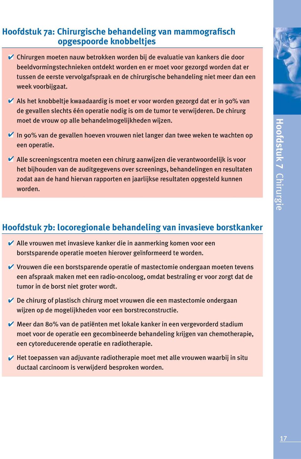 Als het knobbeltje kwaadaardig is moet er voor worden gezorgd dat er in 90% van de gevallen slechts één operatie nodig is om de tumor te verwijderen.