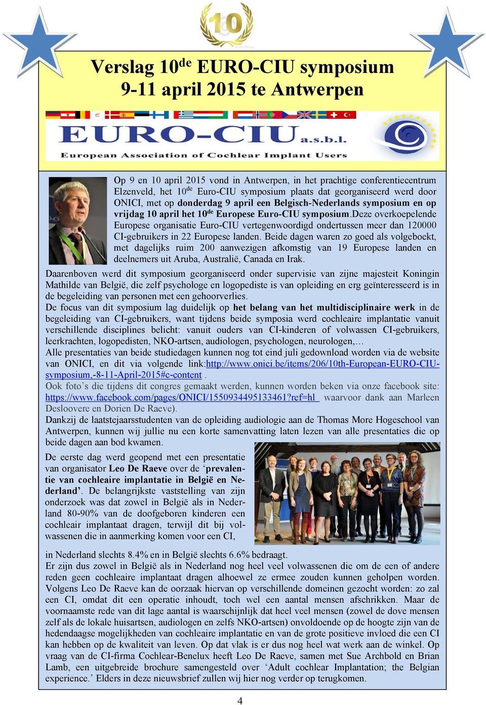 deze overkoepelende Europese organisatie Euro-CIU vertegenwoordigd ondertussen meer dan 120000 CI-gebruikers in 22 Europese landen.