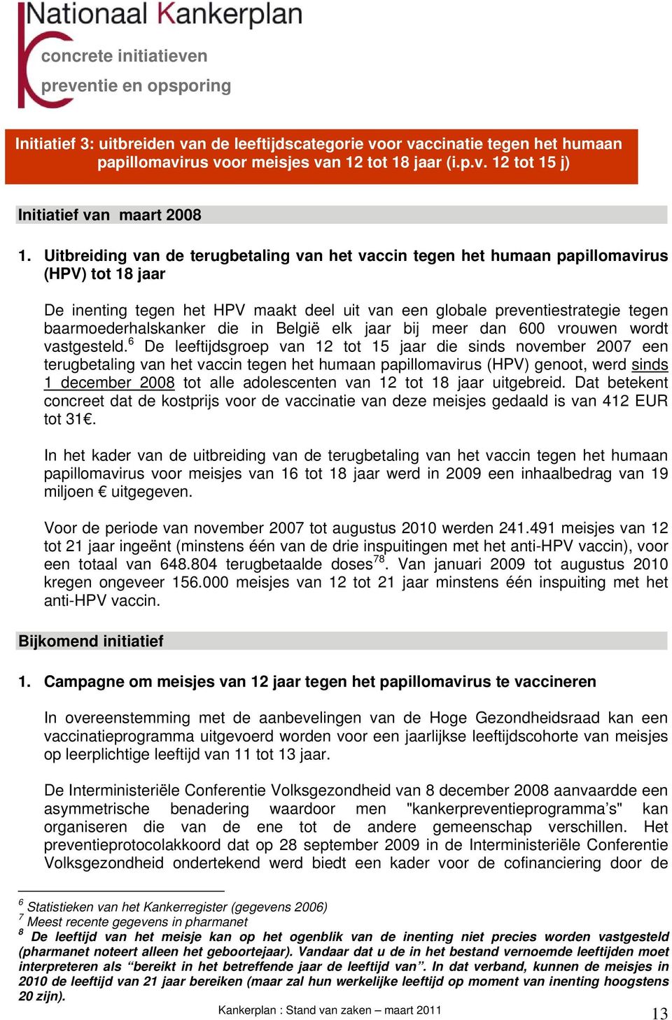 baarmoederhalskanker die in België elk jaar bij meer dan 600 vrouwen wordt vastgesteld.