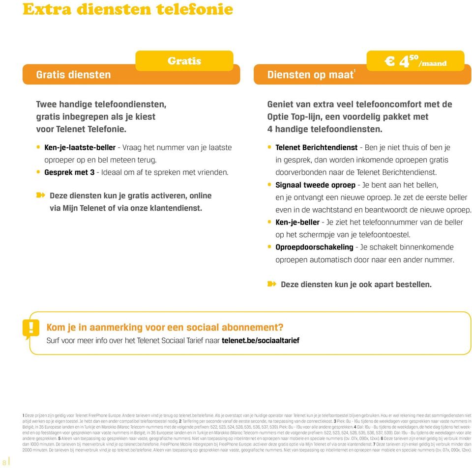 Deze diensten kun je gratis activeren, online via Mijn Telenet of via onze klantendienst.