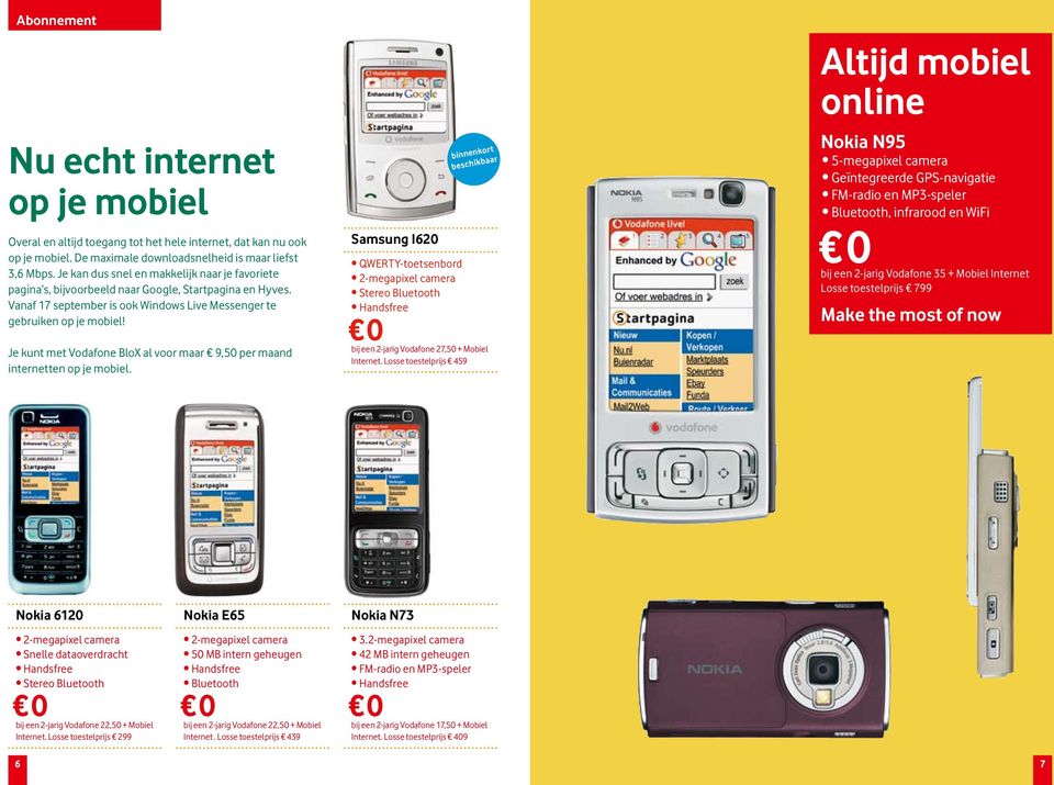 Je kunt met Vodafone BloX al voor maar 9,50 per maand internetten op je mobiel. Samsung I620 binnenkort beschikbaar QWERTY-toetsenbord bij een 2-jarig Vodafone 27,50 + Mobiel Internet.