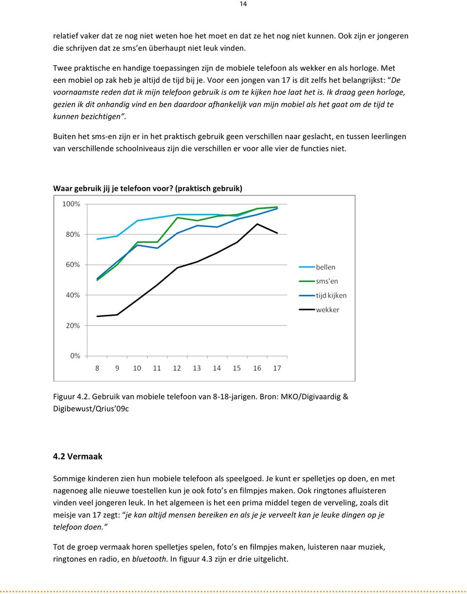 Voor een jongen van 17 is dit zelfs het belangrijkst: De voornaamste reden dat ik mijn telefoon gebruik is om te kijken hoe laat het is.