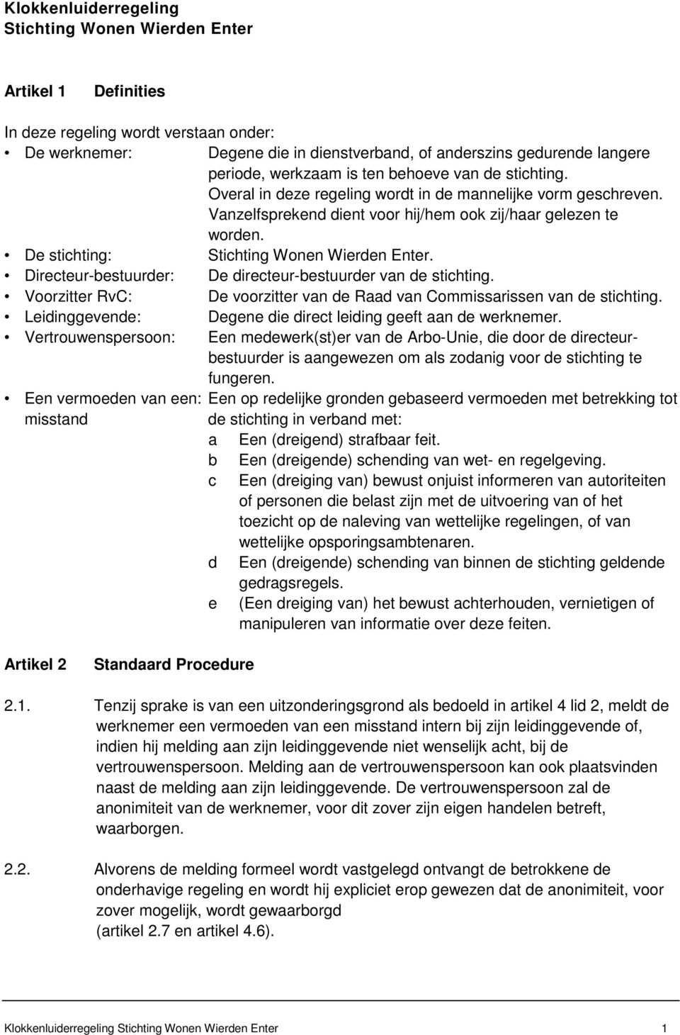 De stichting: Stichting Wonen Wierden Enter. Directeur-bestuurder: De directeur-bestuurder van de stichting. Voorzitter RvC: De voorzitter van de Raad van Commissarissen van de stichting.