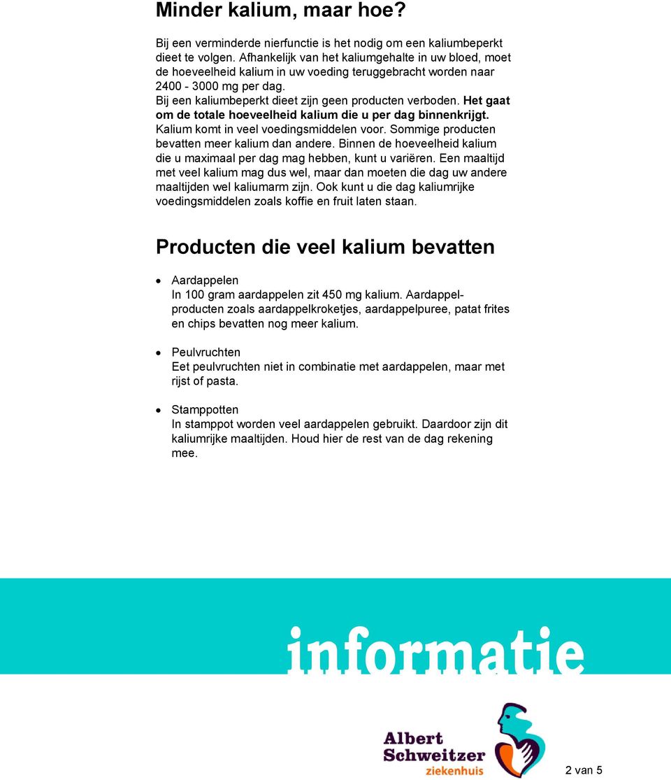 Het gaat om de totale hoeveelheid kalium die u per dag binnenkrijgt. Kalium komt in veel voedingsmiddelen voor. Sommige producten bevatten meer kalium dan andere.