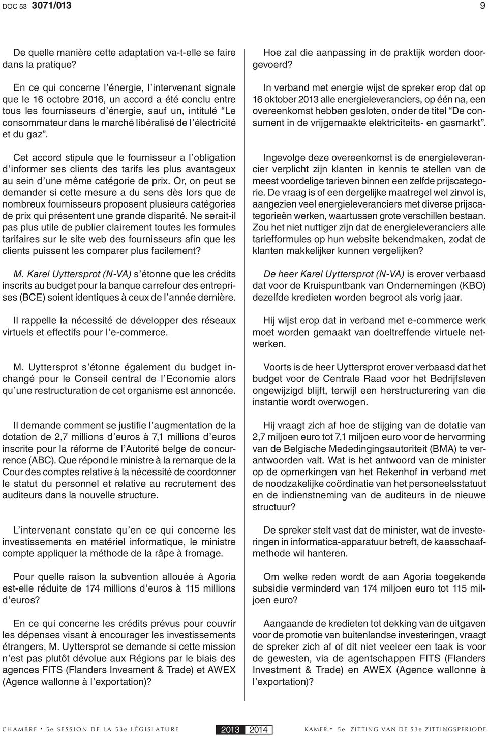 de l électricité et du gaz. Cet accord stipule que le fournisseur a l obligation d informer ses clients des tarifs les plus avantageux au sein d une même catégorie de prix.