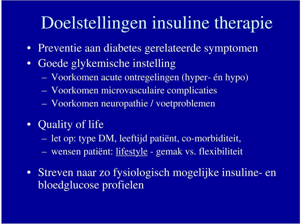 neuropathie / voetproblemen Quality of life let op: type DM, leeftijd patiënt, co-morbiditeit, wensen