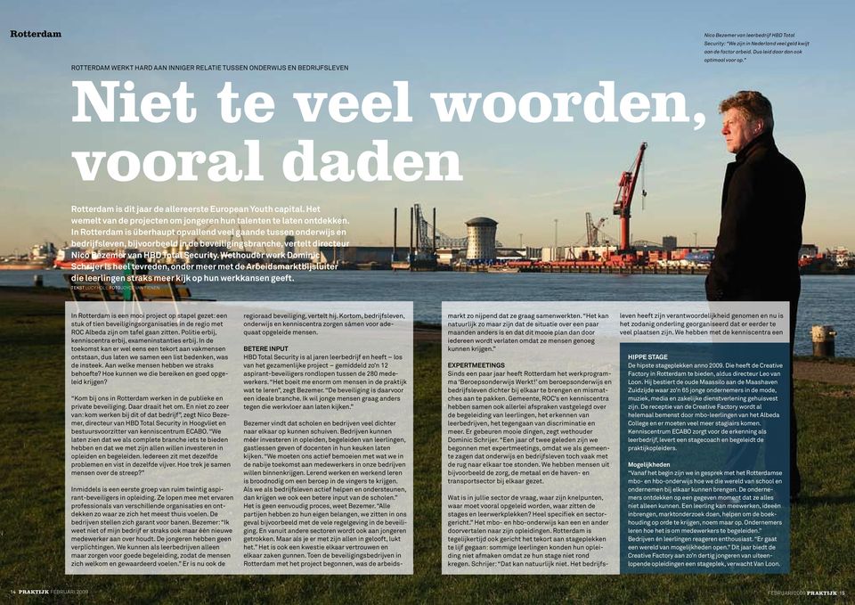 arbeid. Dus leid daar dan ook vooral daden Rotterdam is dit jaar de allereerste European Youth capital. Het wemelt van de projecten om jongeren hun talenten te laten ontdekken.