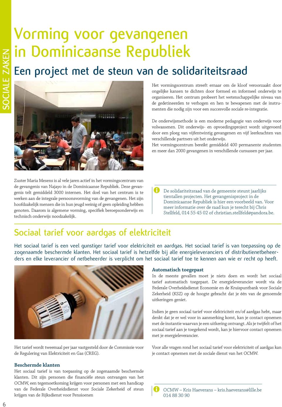 Het centrum probeert het wetenschappelijke niveau van de gedetineerden te verhogen en hen te bewapenen met de instrumenten die nodig zijn voor een succesvolle sociale re-integratie.