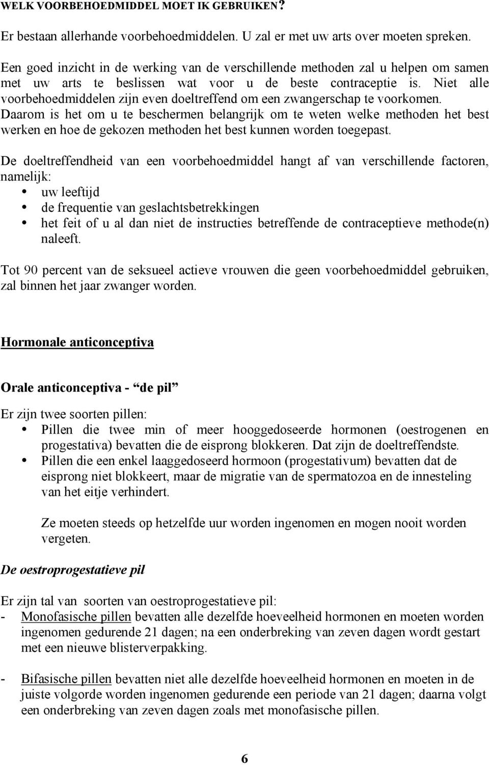 Niet alle voorbehoedmiddelen zijn even doeltreffend om een zwangerschap te voorkomen.