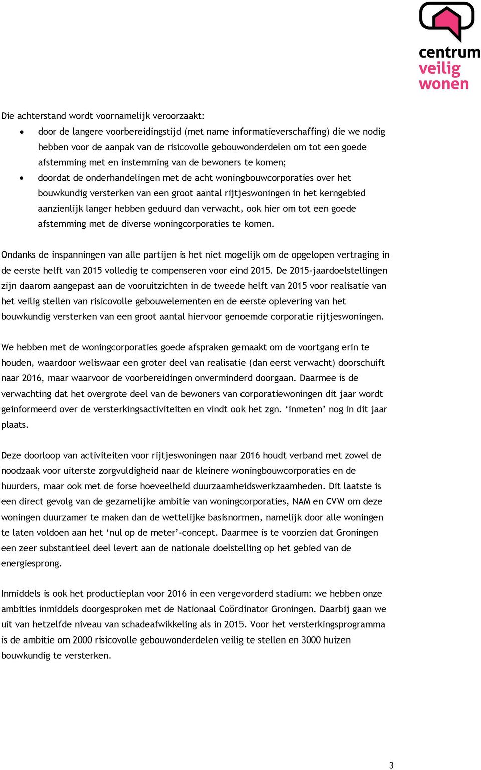 kerngebied aanzienlijk langer hebben geduurd dan verwacht, ook hier om tot een goede afstemming met de diverse woningcorporaties te komen.