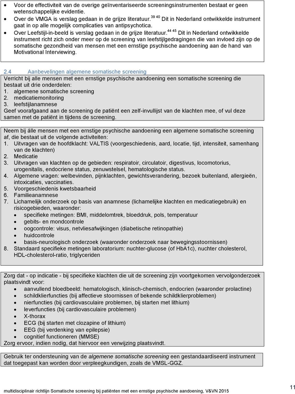44 45 Dit in Nederland ontwikkelde instrument richt zich onder meer op de screening van leefstijlgedragingen die van invloed zijn op de somatische gezondheid van mensen met een ernstige psychische