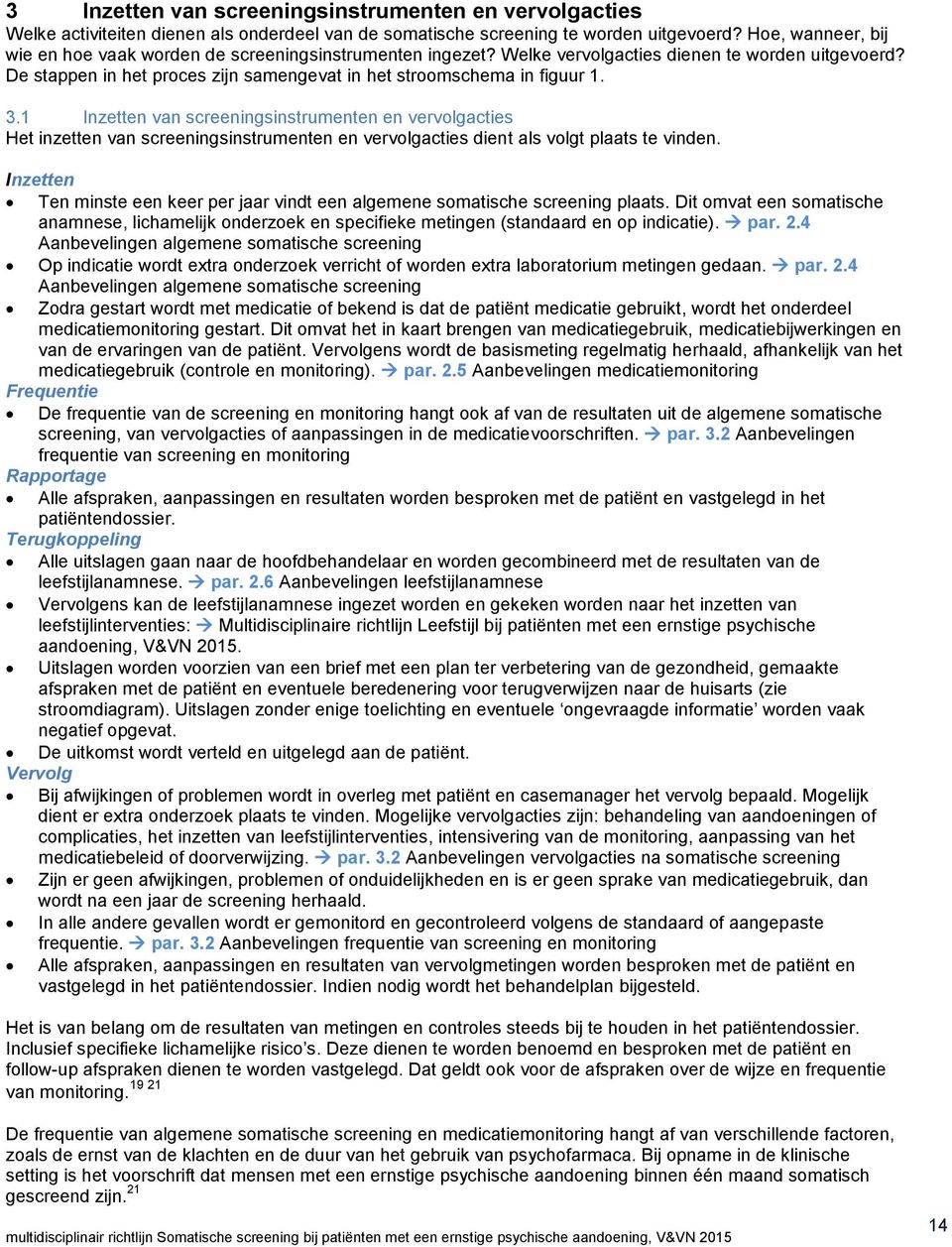 3.1 Inzetten van screeningsinstrumenten en vervolgacties Het inzetten van screeningsinstrumenten en vervolgacties dient als volgt plaats te vinden.