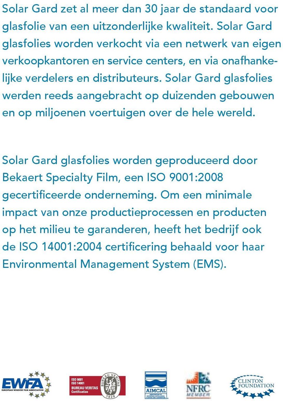 Solar Gard glasfolies werden reeds aangebracht op duizenden gebouwen en op miljoenen voertuigen over de hele wereld.