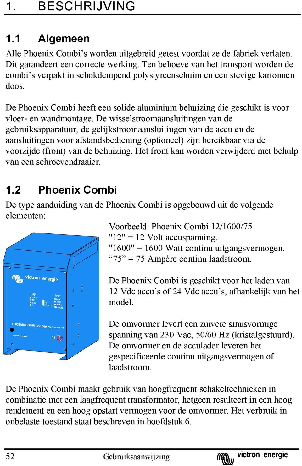 De Phoenix Combi heeft een solide aluminium behuizing die geschikt is voor vloer- en wandmontage.