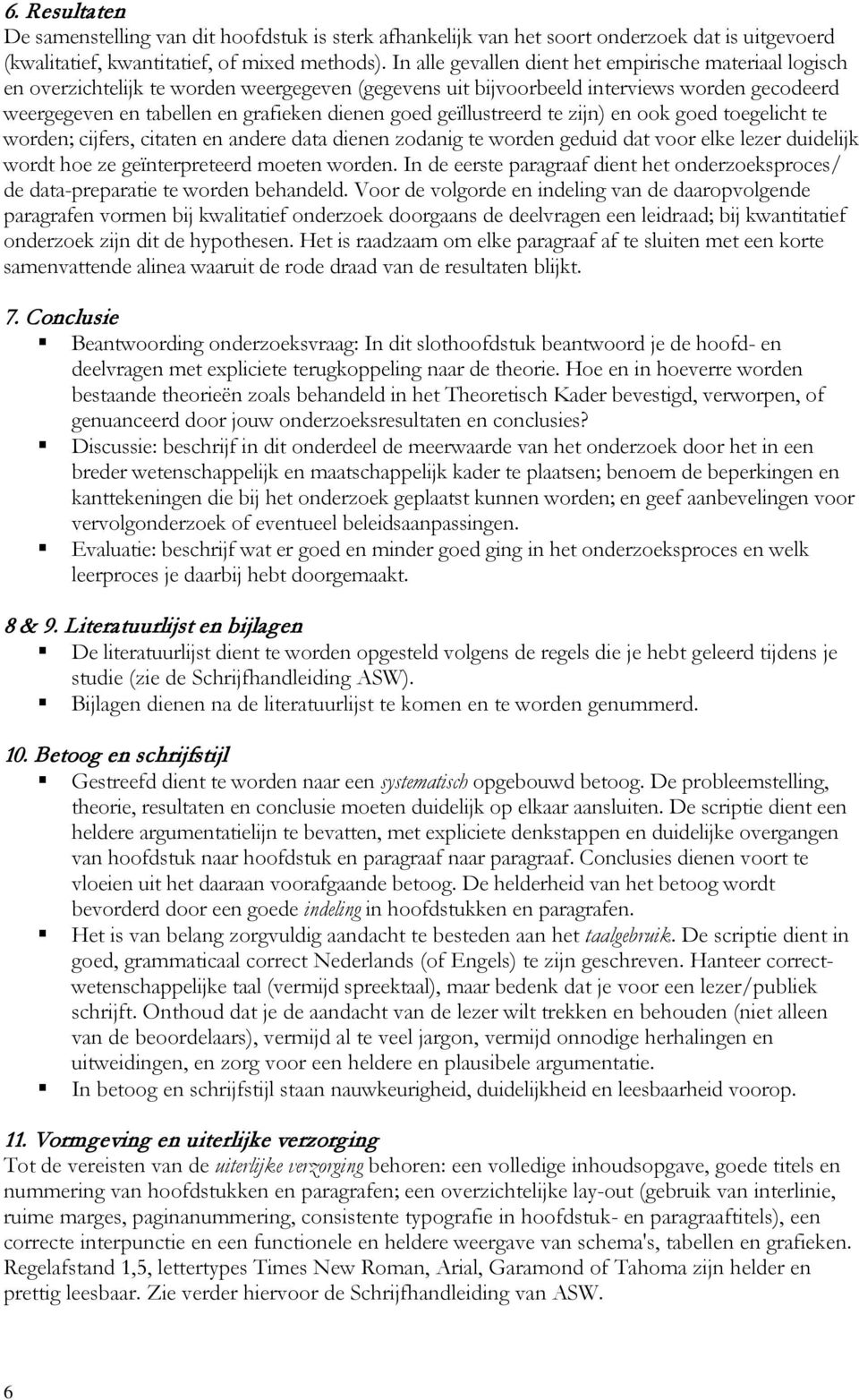 geïllustreerd te zijn) en ook goed toegelicht te worden; cijfers, citaten en andere data dienen zodanig te worden geduid dat voor elke lezer duidelijk wordt hoe ze geïnterpreteerd moeten worden.