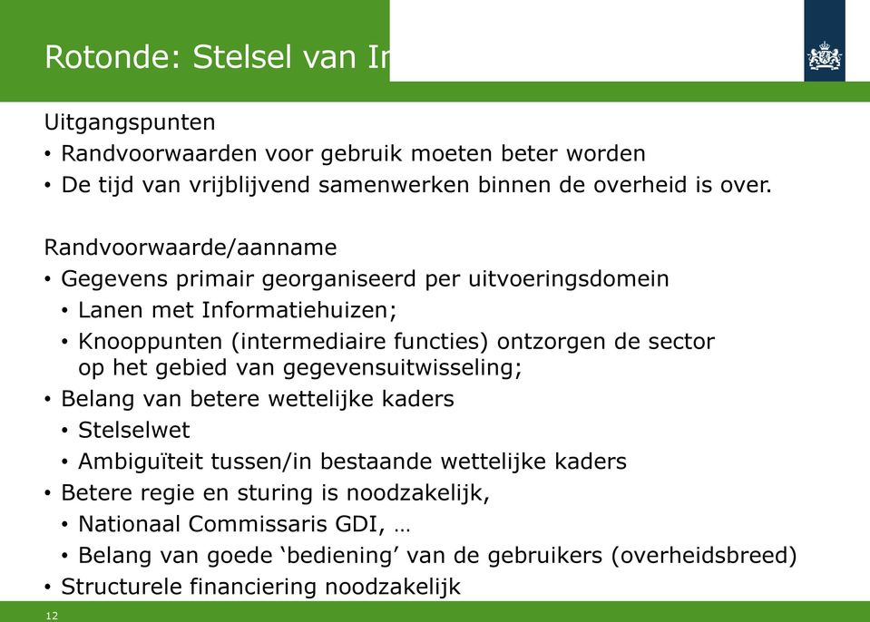 Randvoorwaarde/aanname Gegevens primair georganiseerd per uitvoeringsdomein Lanen met Informatiehuizen; Knooppunten (intermediaire functies) ontzorgen de sector