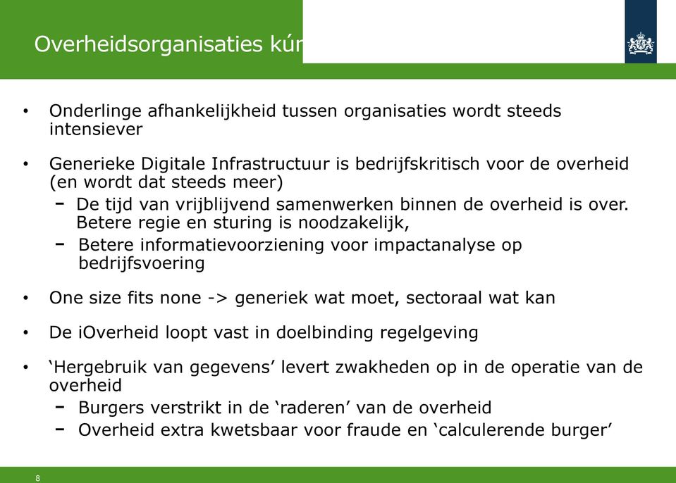 Betere regie en sturing is noodzakelijk, Betere informatievoorziening voor impactanalyse op bedrijfsvoering One size fits none -> generiek wat moet, sectoraal wat kan De