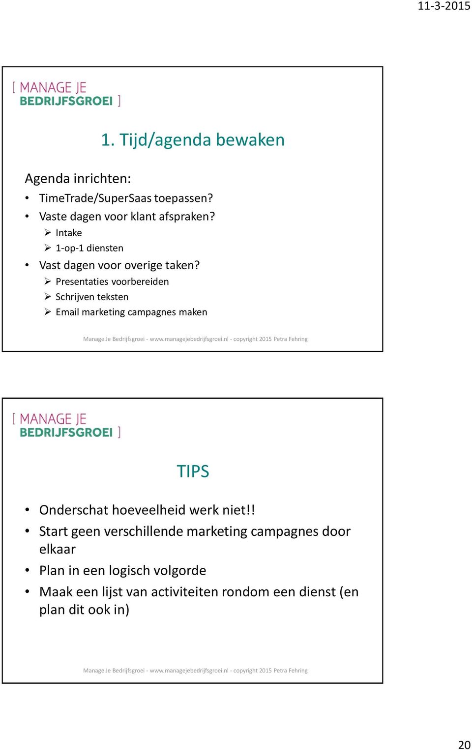 Presentaties voorbereiden Schrijven teksten Email marketing campagnes maken TIPS Onderschat hoeveelheid werk