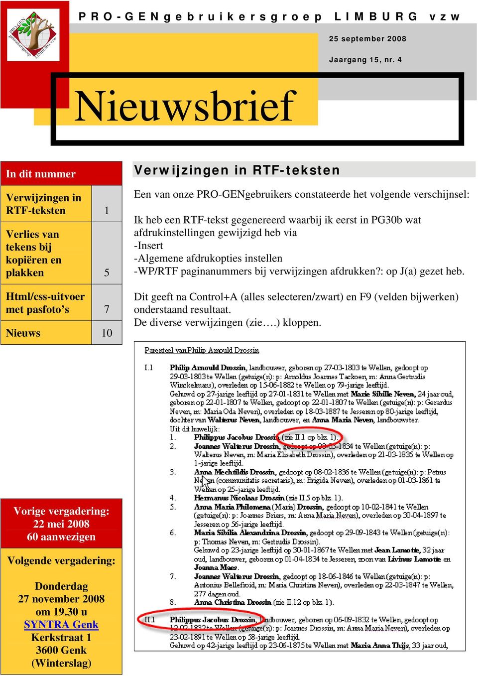 PRO-GENgebruikers constateerde het volgende verschijnsel: Ik heb een RTF-tekst gegenereerd waarbij ik eerst in PG30b wat afdrukinstellingen gewijzigd heb via -Insert -Algemene afdrukopties instellen