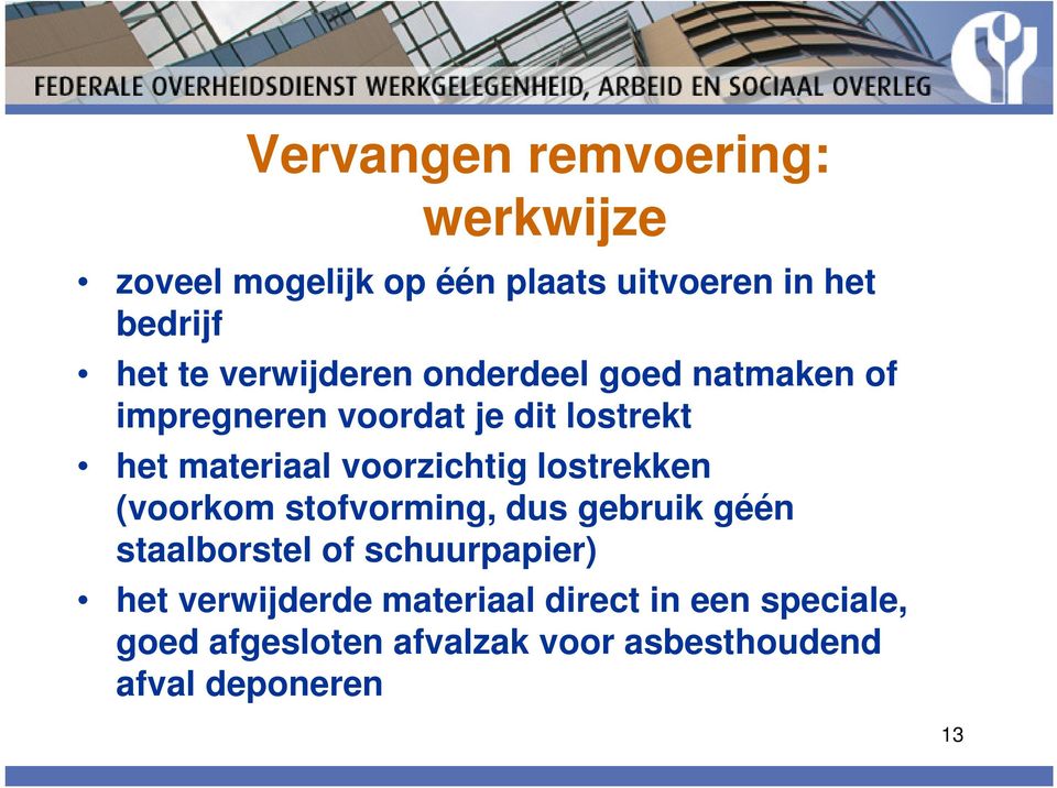 voorzichtig lostrekken (voorkom stofvorming, dus gebruik géén staalborstel of schuurpapier) het