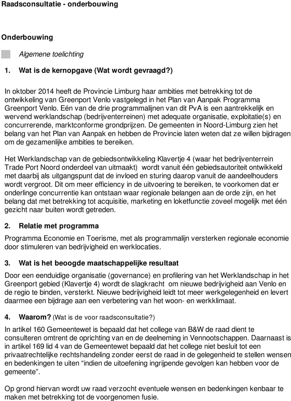 Eén van de drie programmalijnen van dit PvA is een aantrekkelijk en wervend werklandschap (bedrijventerreinen) met adequate organisatie, exploitatie(s) en concurrerende, marktconforme grondprijzen.