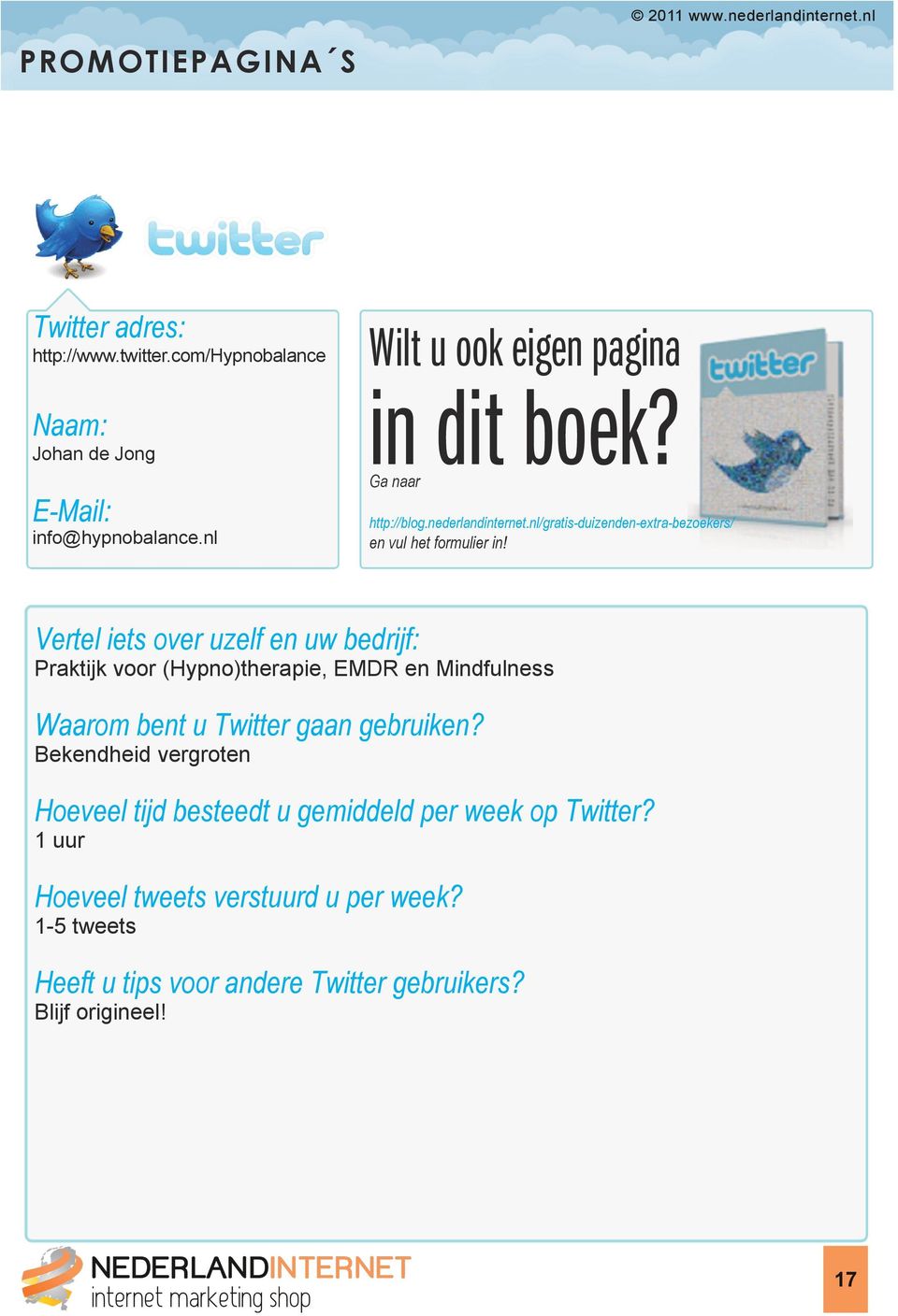 Vertel iets over uzelf en uw bedrijf: Praktijk voor (Hypno)therapie, EMDR en Mindfulness Waarom bent u Twitter gaan gebruiken?