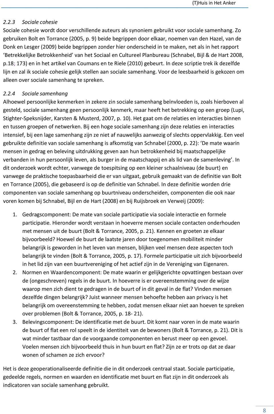 Sociaal en Cultureel Planbureau (Schnabel, Bijl & de Hart 2008, p.18; 173) en in het artikel van Coumans en te Riele (2010) gebeurt.