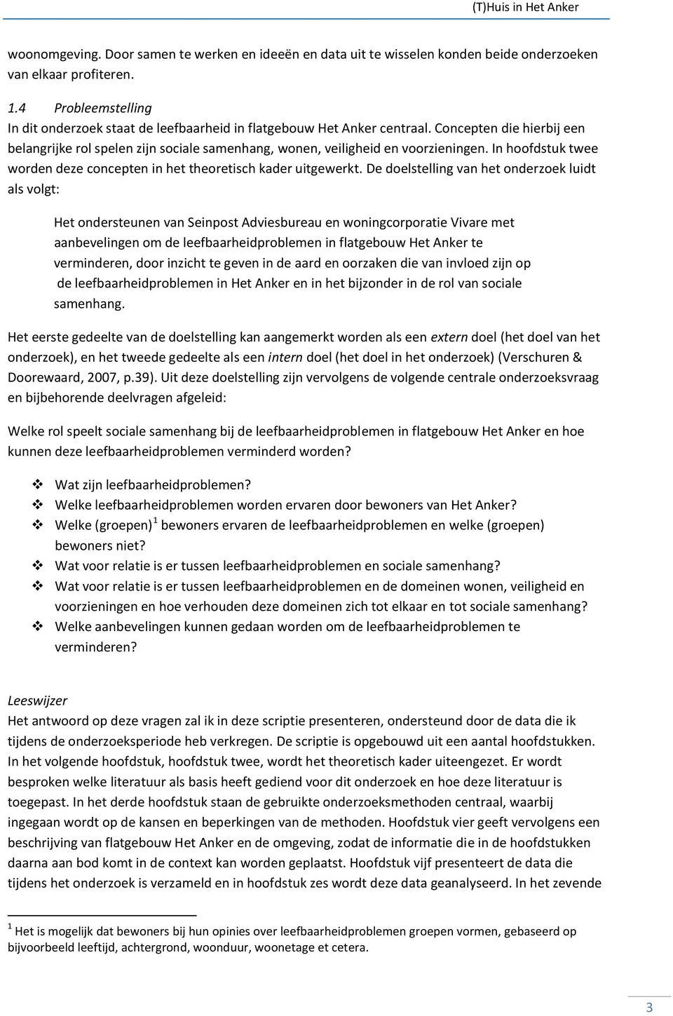 In hoofdstuk twee worden deze concepten in het theoretisch kader uitgewerkt.