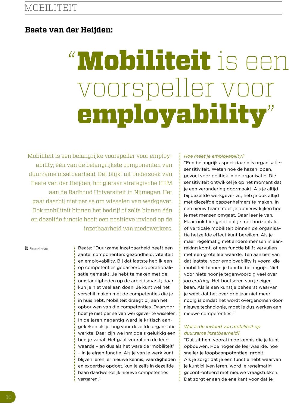 Ook mobiliteit binnen het bedrijf of zelfs binnen één en dezelfde functie heeft een positieve invloed op de inzetbaarheid van medewerkers.