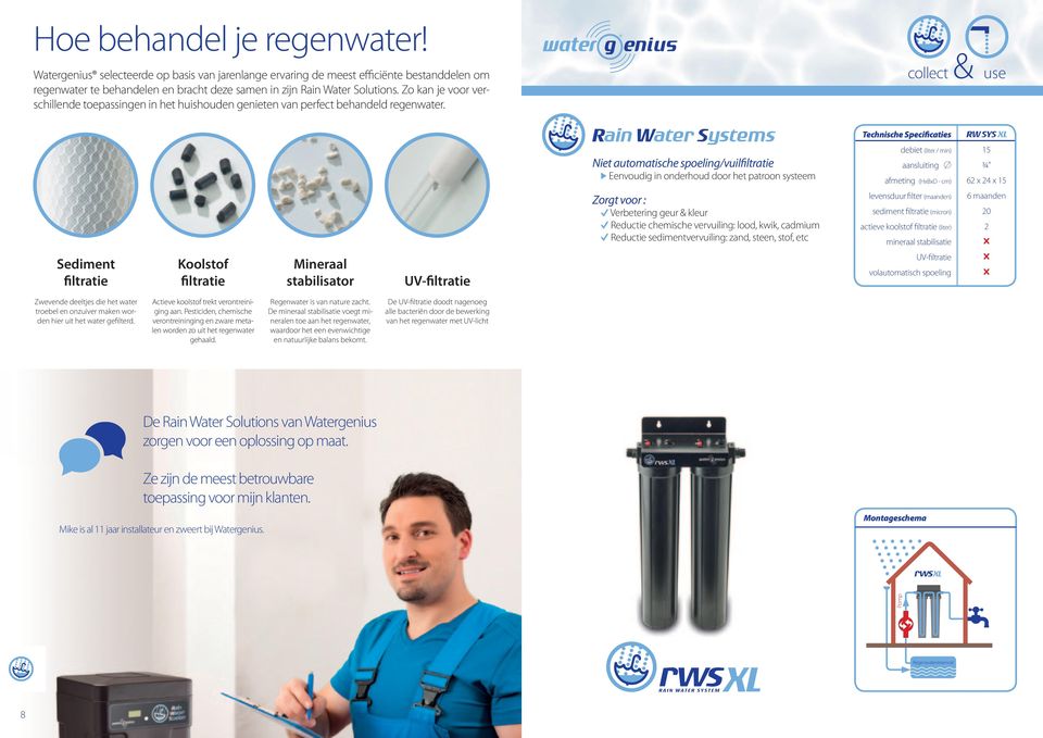 Rain Water Systems Niet automatische spoeling/vuilfiltratie Eenvoudig in onderhoud door het patroon systeem RW SYS XL 15 62 x 24 x 15 Sediment filtratie Koolstof filtratie Mineraal stabilisator Zorgt