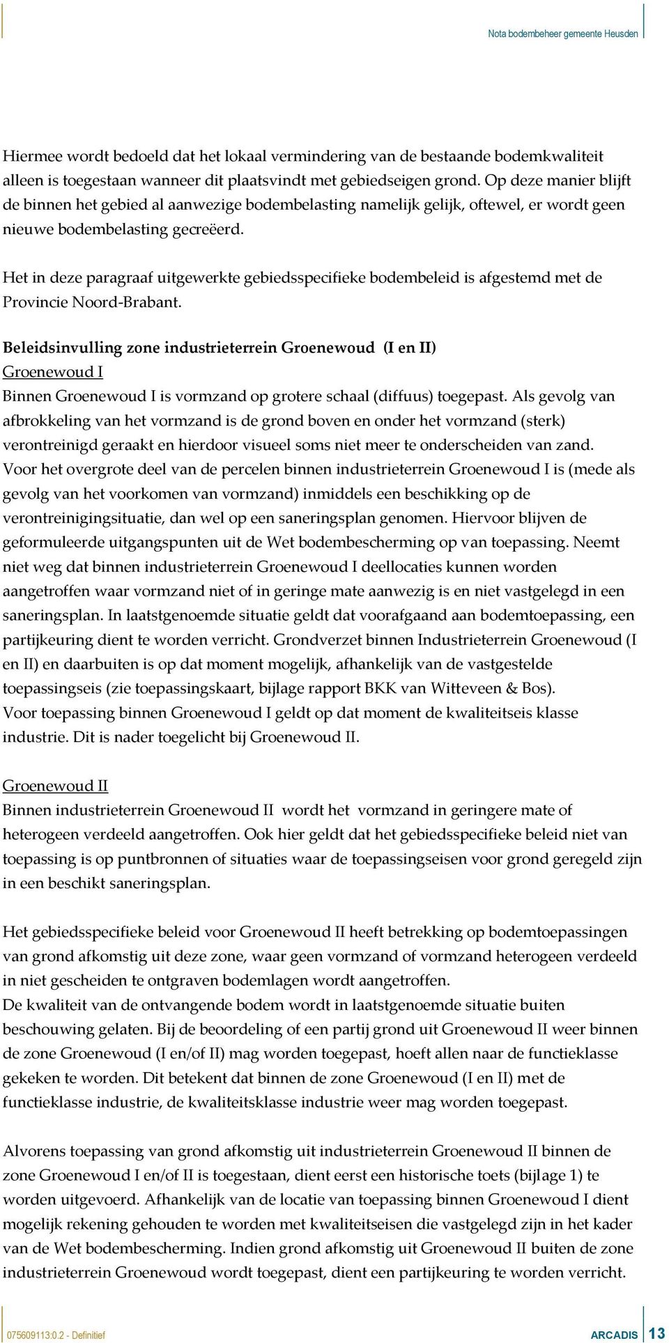 Het in deze paragraaf uitgewerkte gebiedsspecifieke bodembeleid is afgestemd met de Provincie Noord-Brabant.