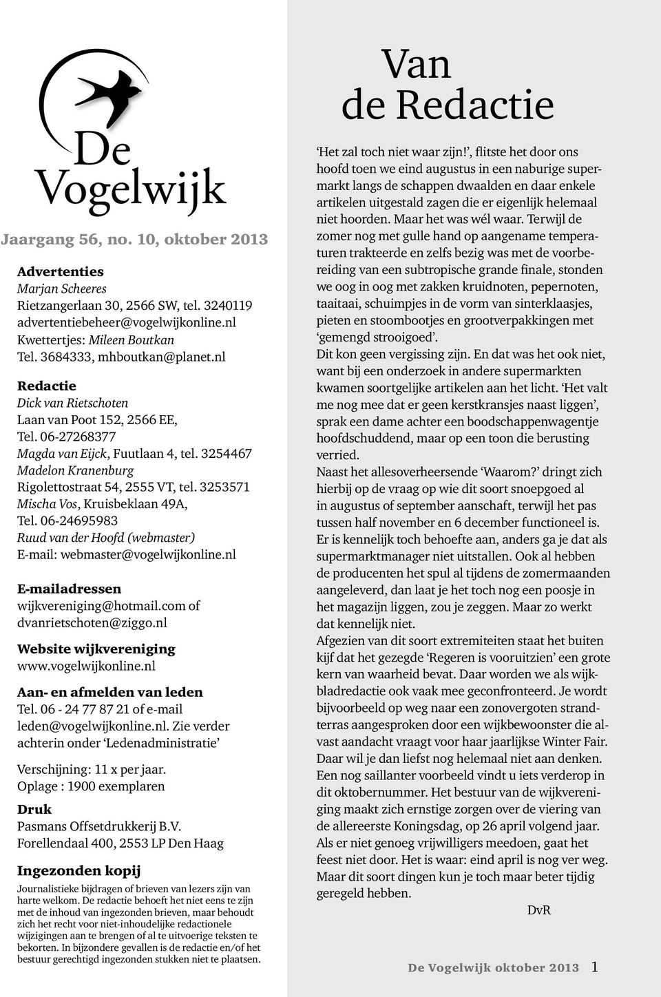 3253571 Mischa Vos, Kruisbeklaan 49A, Tel. 06-24695983 Ruud van der Hoofd (webmaster) E-mail: webmaster@vogelwijkonline.nl E-mailadressen wijkvereniging@hotmail.com of dvanrietschoten@ziggo.