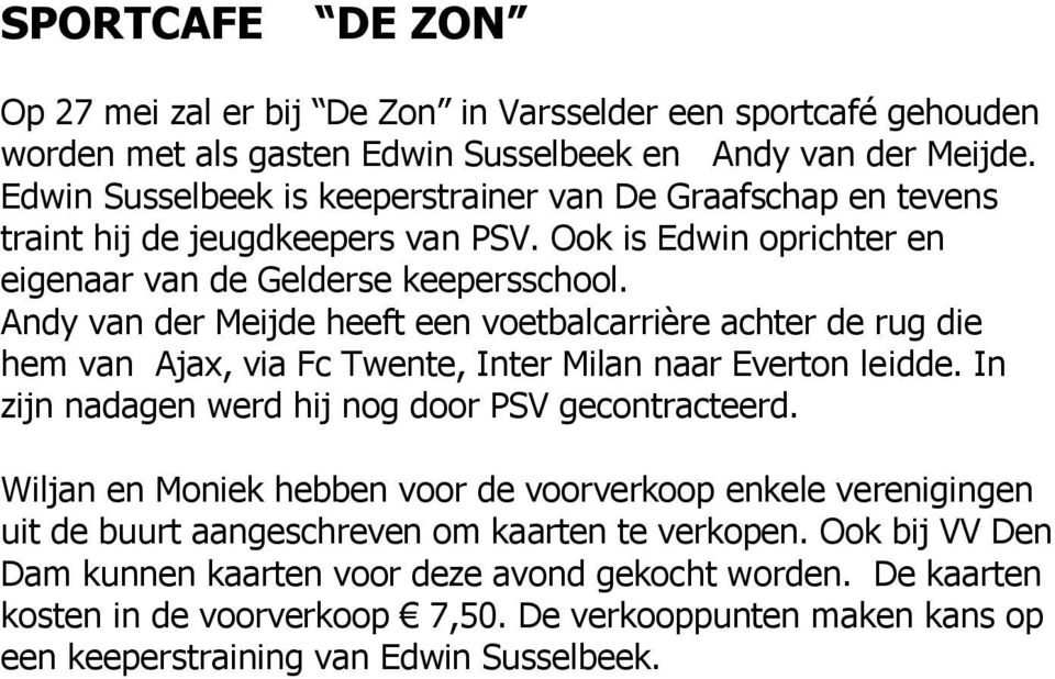 Andy van der Meijde heeft een voetbalcarrière achter de rug die hem van Ajax, via Fc Twente, Inter Milan naar Everton leidde. In zijn nadagen werd hij nog door PSV gecontracteerd.