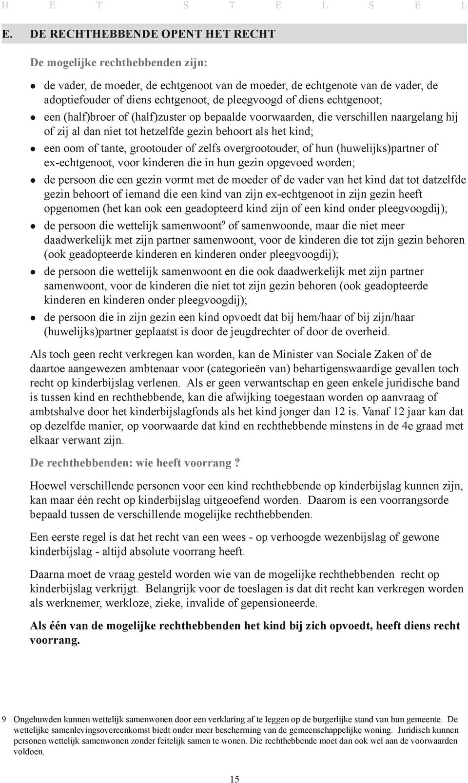 of zelfs overgrootouder, of hun (huwelijks)partner of ex-echtgenoot, voor kinderen die in hun gezin opgevoed worden; de persoon die een gezin vormt met de moeder of de vader van het kind dat tot