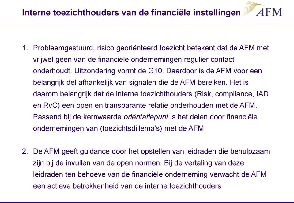 Daardoor is de AFM voor een belangrijk del afhankelijk van signalen die de AFM bereiken.