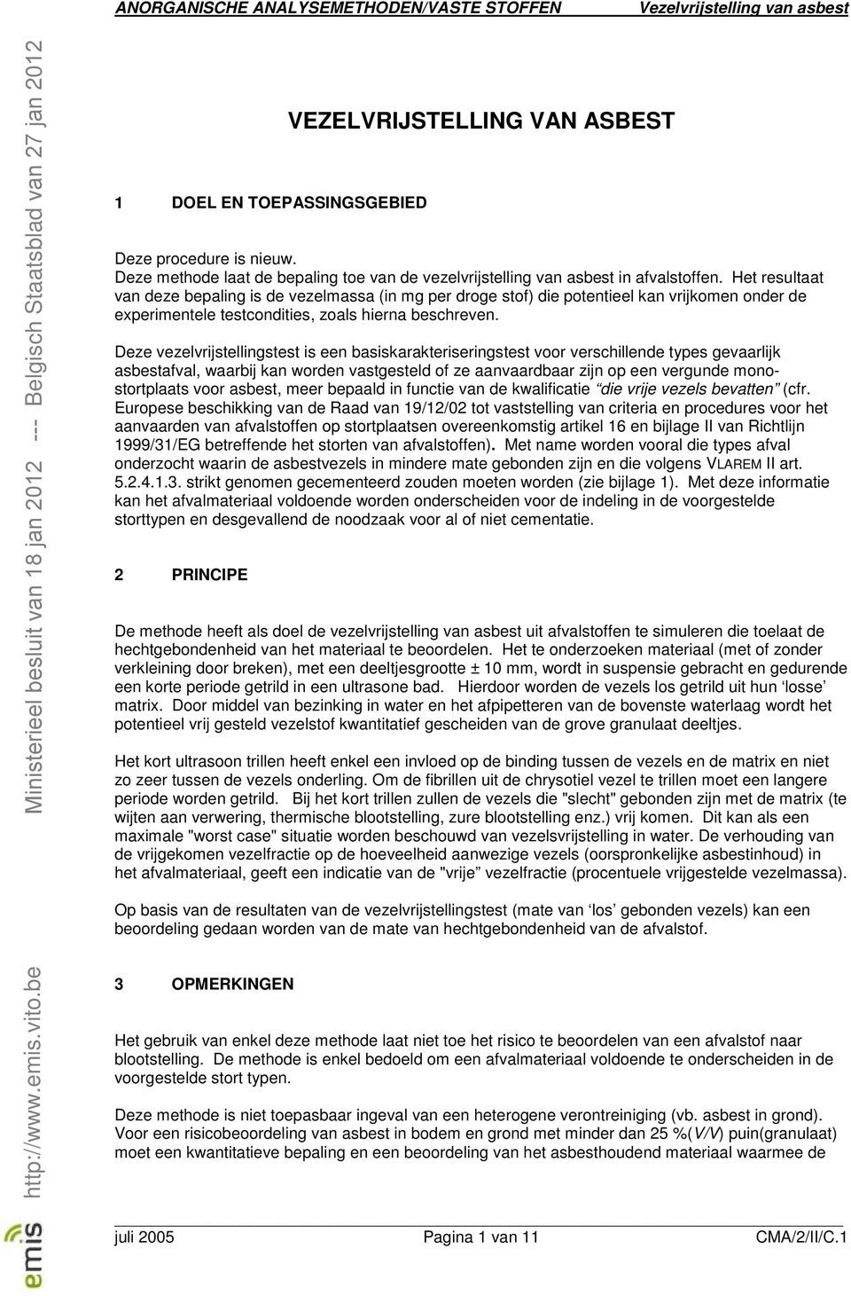 Het resultaat van deze bepaling is de vezelmassa (in mg per droge stof) die potentieel kan vrijkomen onder de experimentele testcondities, zoals hierna beschreven.