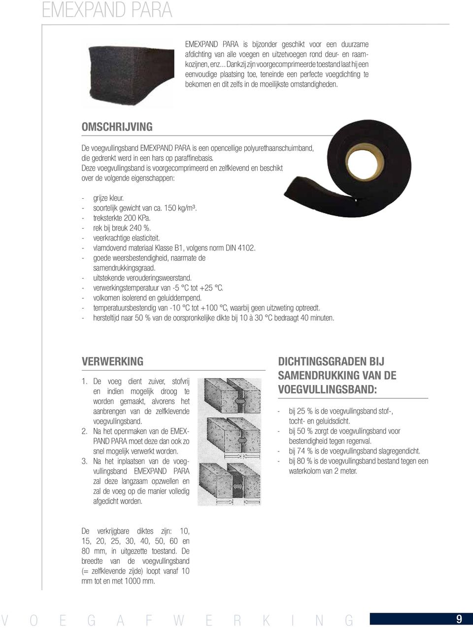 OMSCHRIJVING De voegvullingsband EMEXPAND PARA is een opencellige polyurethaanschuimband, die gedrenkt werd in een hars op paraffinebasis.