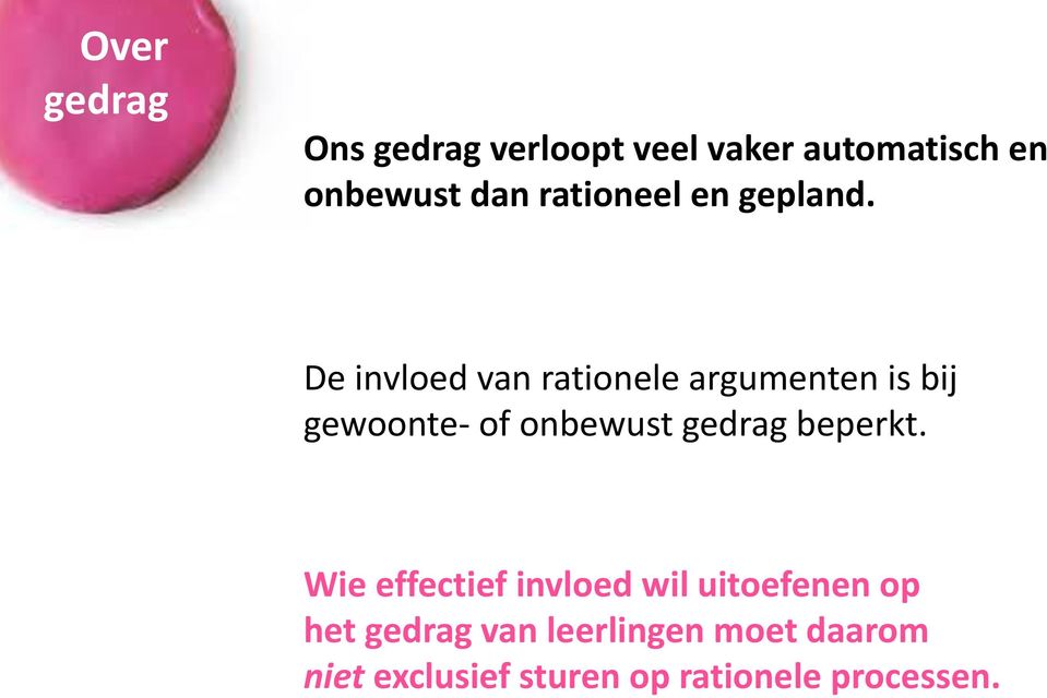 De invloed van rationele argumenten is bij gewoonte- of onbewust gedrag