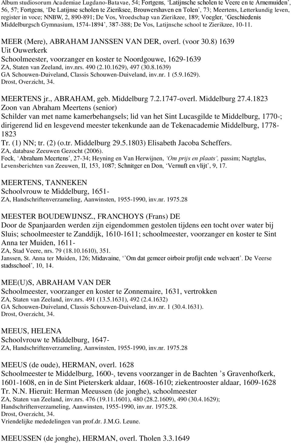 Zierikzee, 10-11. MEER (Mere), ABRAHAM JANSSEN VAN DER, overl. (voor 30.8) 1639 Uit Ouwerkerk Schoolmeester, voorzanger en koster te Noordgouwe, 1629-1639 ZA, Staten van Zeeland, inv.nrs. 490 (2.10.1629), 497 (30.