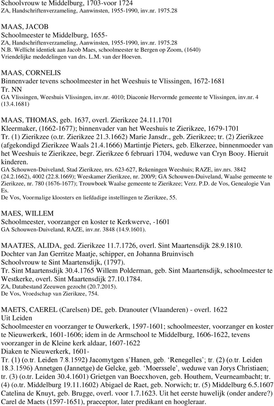 4010; Diaconie Hervormde gemeente te Vlissingen, inv.nr. 4 (13.4.1681) MAAS, THOMAS, geb. 1637, overl. Zierikzee 24.11.