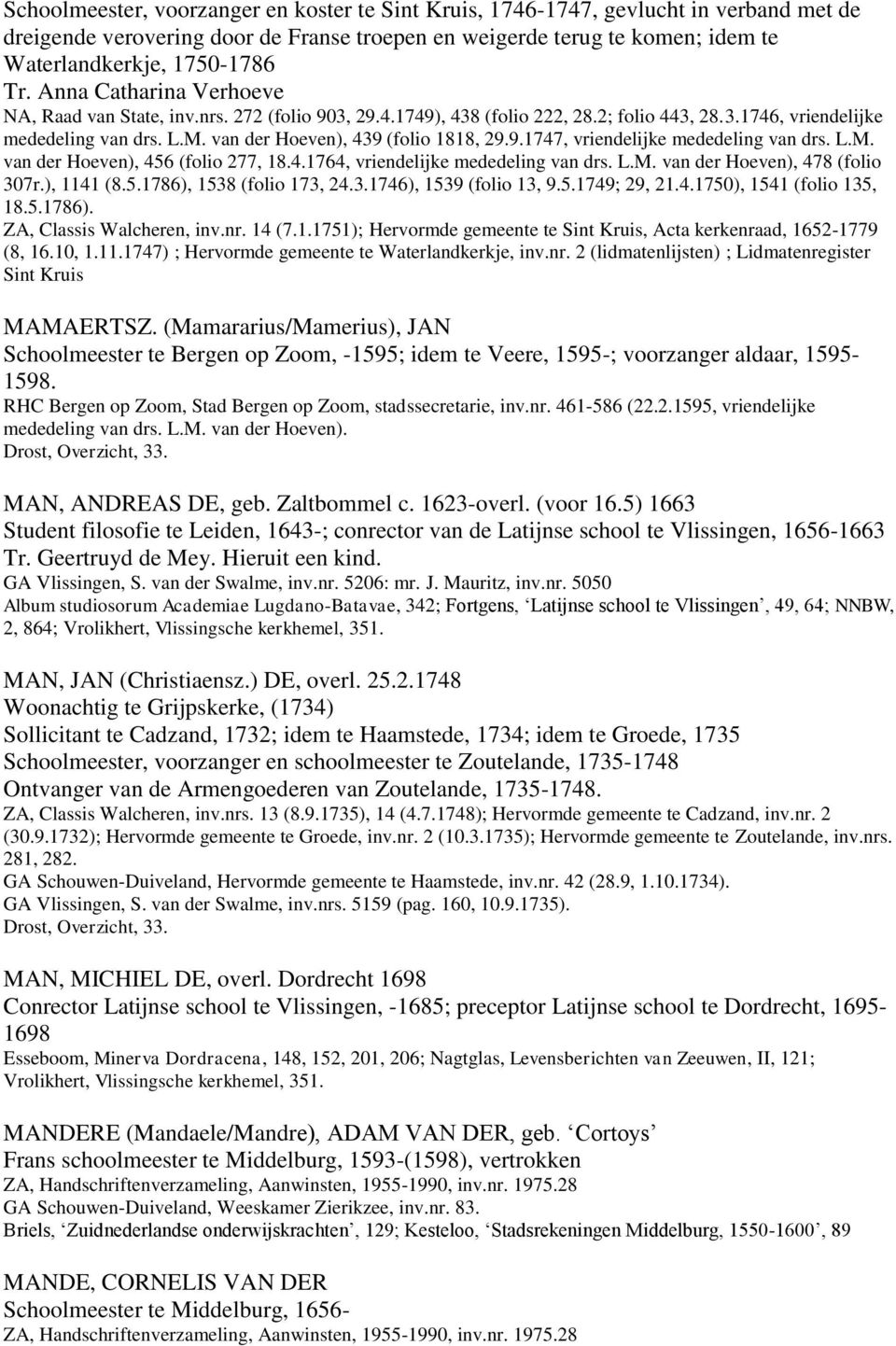 9.1747, vriendelijke mededeling van drs. L.M. van der Hoeven), 456 (folio 277, 18.4.1764, vriendelijke mededeling van drs. L.M. van der Hoeven), 478 (folio 307r.), 1141 (8.5.1786), 1538 (folio 173, 24.