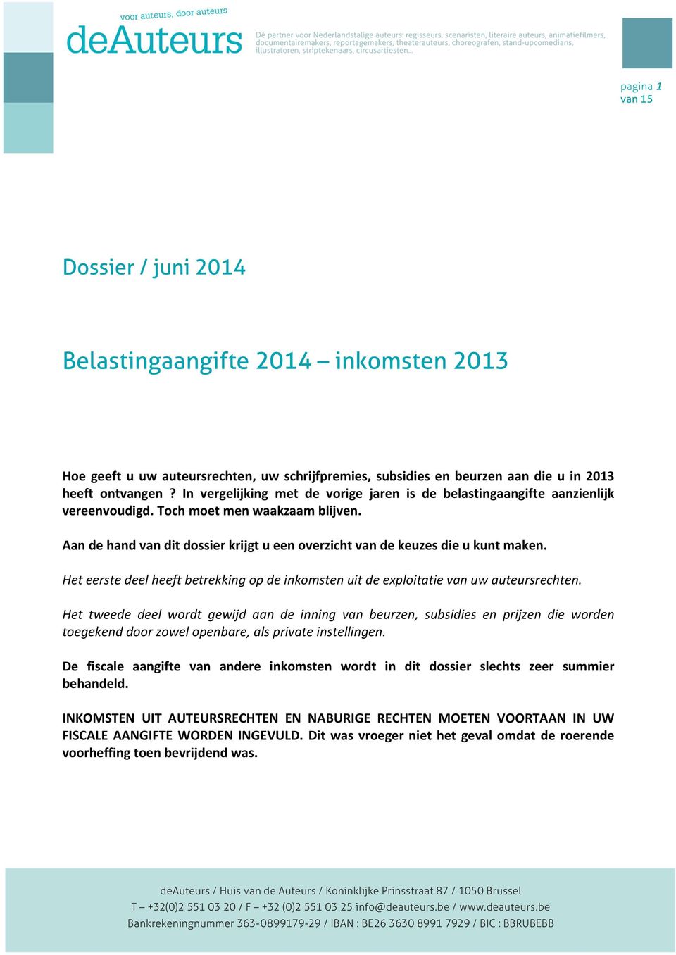 Aan de hand van dit dossier krijgt u een overzicht van de keuzes die u kunt maken. Het eerste deel heeft betrekking op de inkomsten uit de exploitatie van uw auteursrechten.