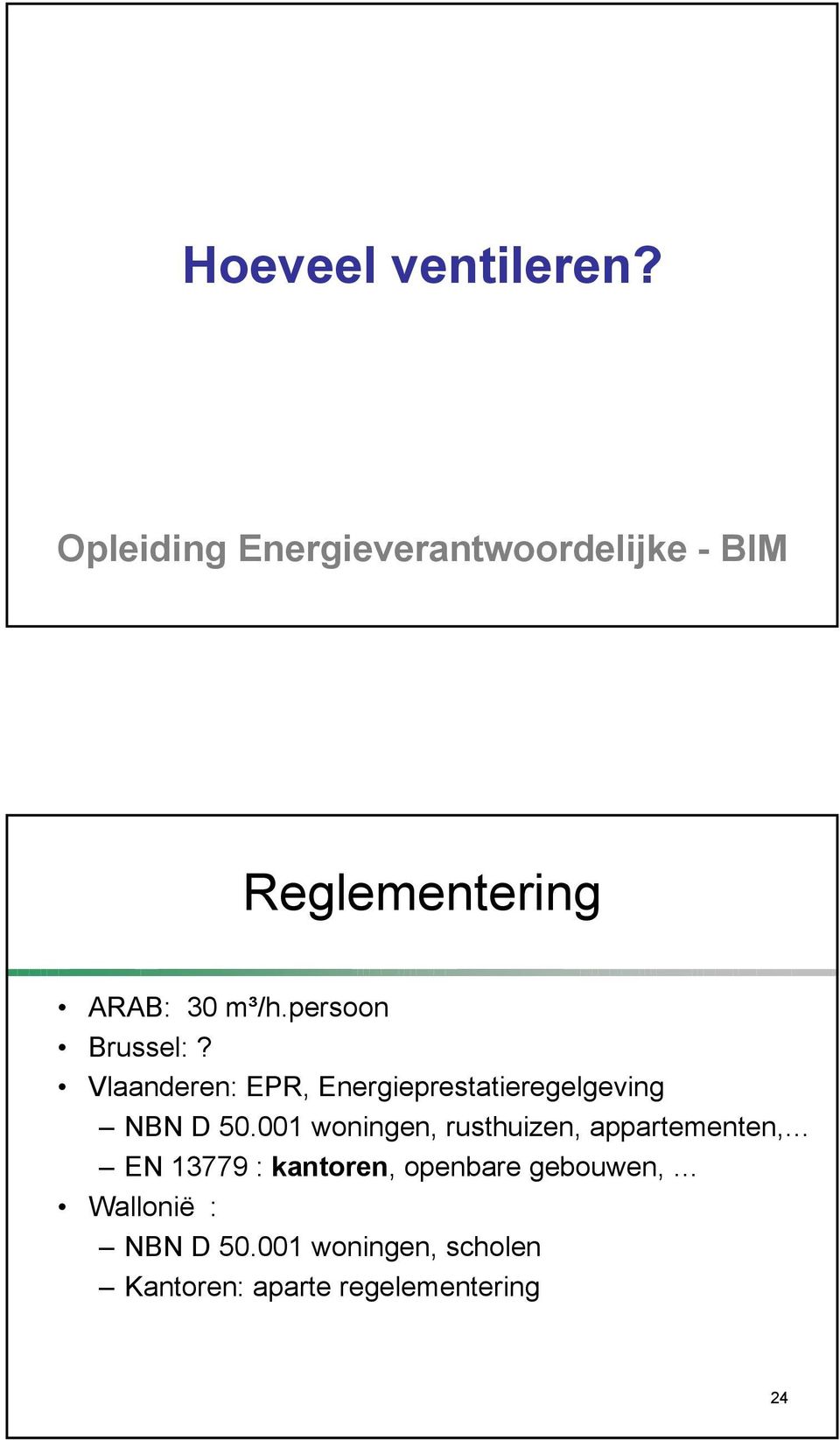 persoon Brussel:? Vlaanderen: EPR, Energieprestatieregelgeving NBN D 50.
