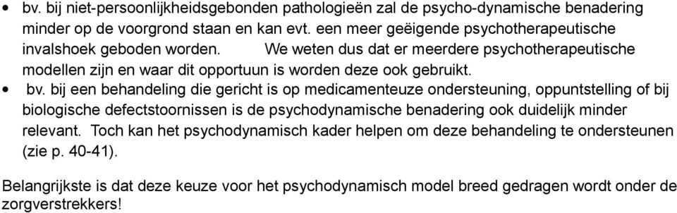 We weten dus dat er meerdere psychotherapeutische modellen zijn en waar dit opportuun is worden deze ook gebruikt. bv.