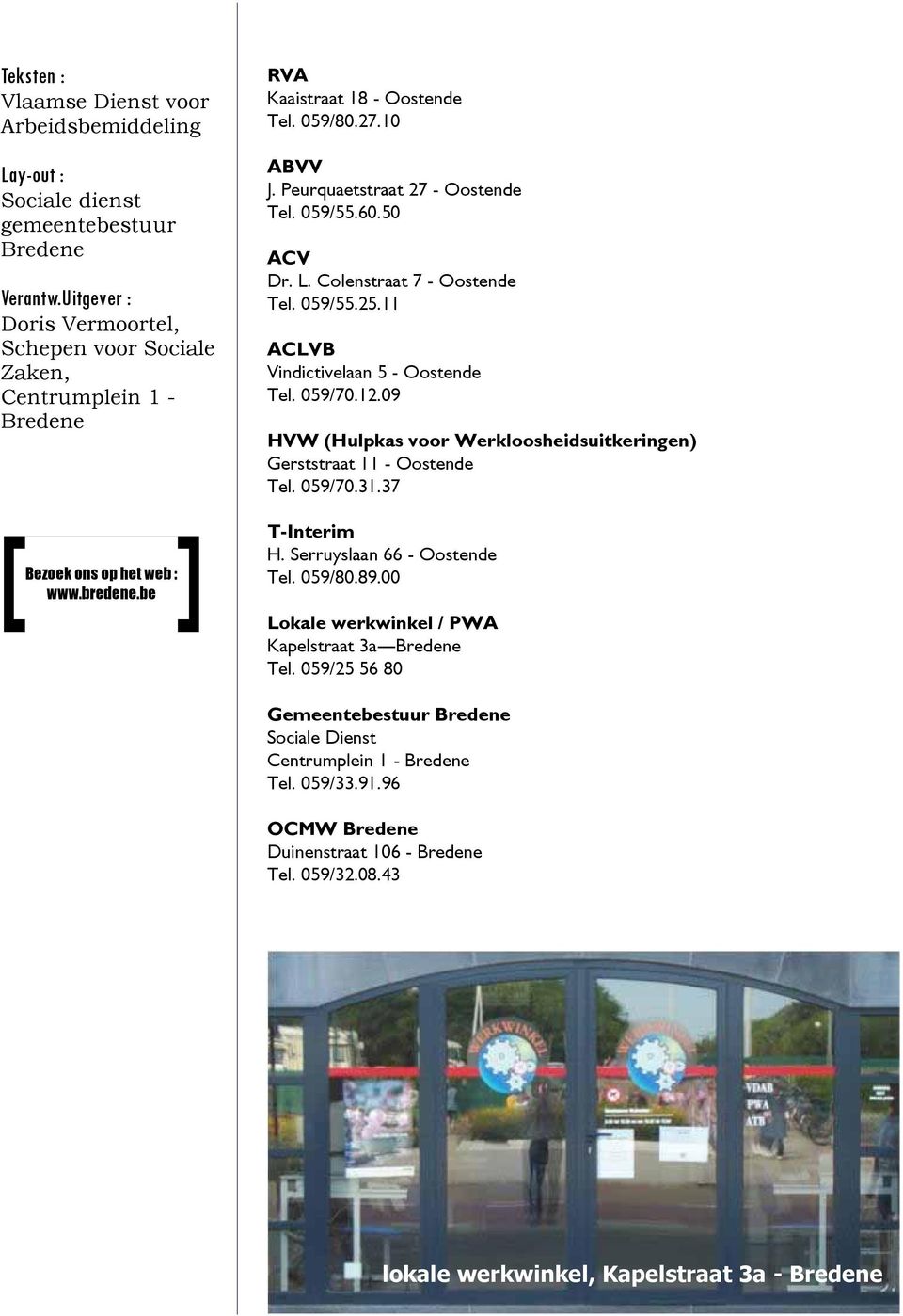 Peurquaetstraat 27 - Oostende Tel. 059/55.60.50 ACV Dr. L. Colenstraat 7 - Oostende Tel. 059/55.25.11 ACLVB Vindictivelaan 5 - Oostende Tel. 059/70.12.