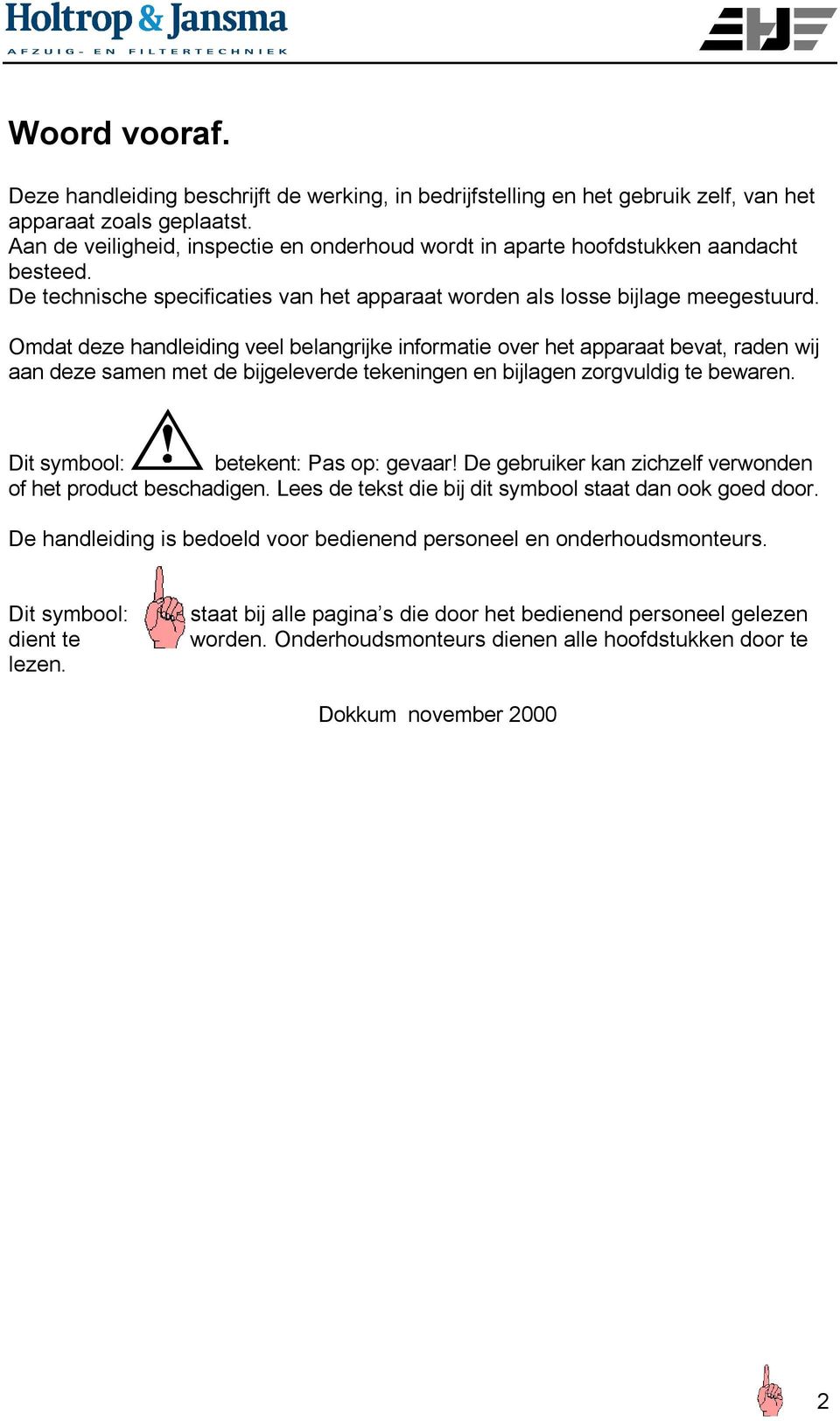 Omdat deze handleiding veel belangrijke informatie over het apparaat bevat, raden wij aan deze samen met de bijgeleverde tekeningen en bijlagen zorgvuldig te bewaren.