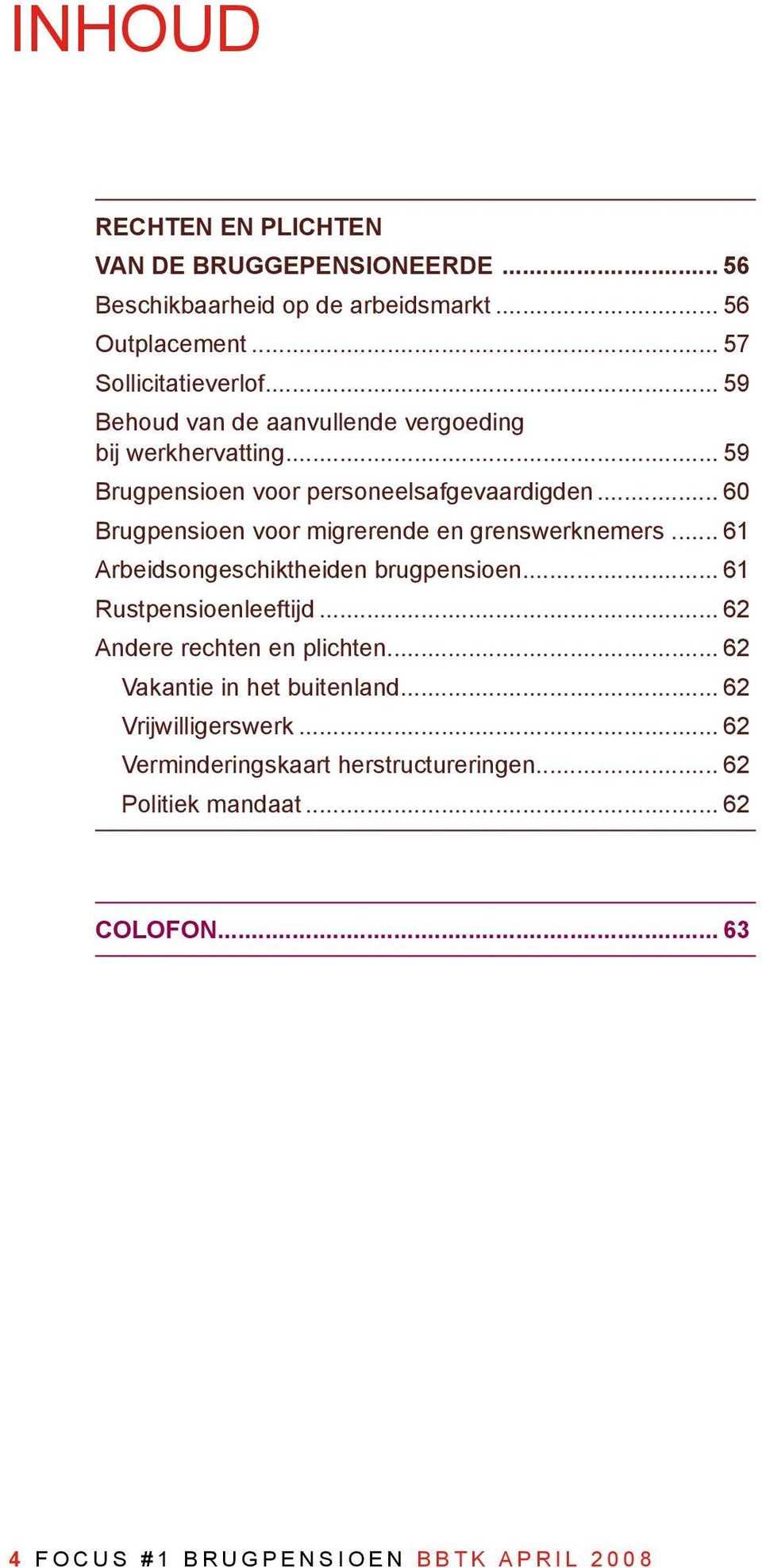 .. 60 Brugpensioen voor migrerende en grenswerknemers... 61 Arbeidsongeschiktheiden brugpensioen... 61 Rustpensioenleeftijd.