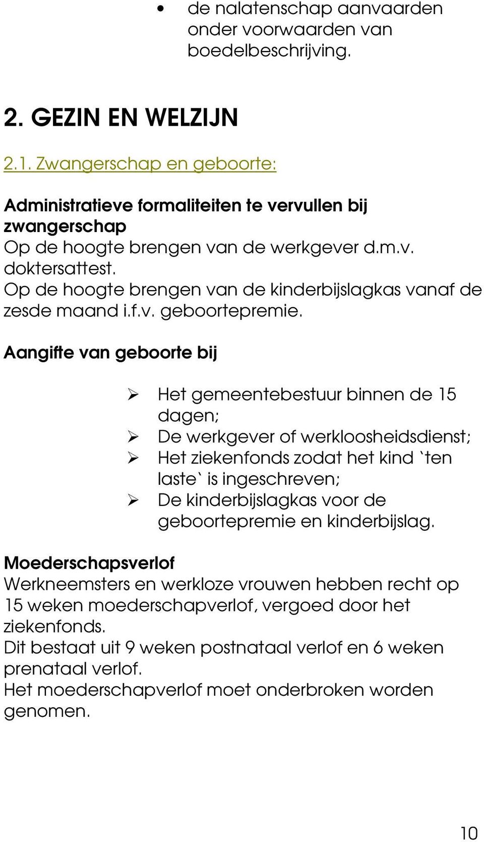 Op de hoogte brengen van de kinderbijslagkas vanaf de zesde maand i.f.v. geboortepremie.