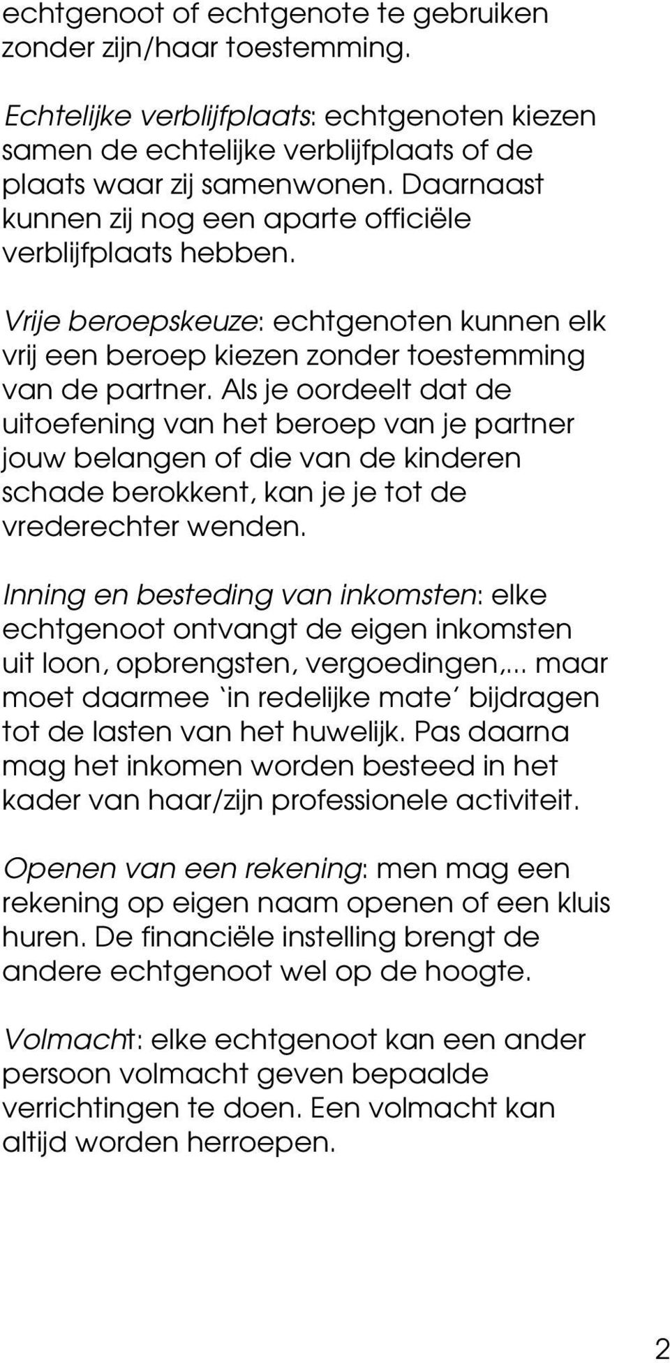 Als je oordeelt dat de uitoefening van het beroep van je partner jouw belangen of die van de kinderen schade berokkent, kan je je tot de vrederechter wenden.